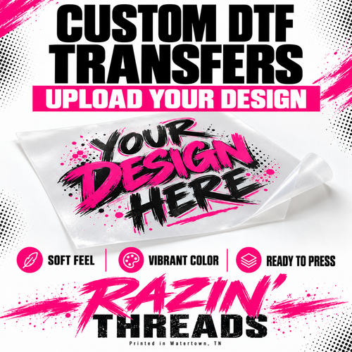 Custom DTF Transfers — Upload Your Design. Soft feel, vibrant color, ready to press. Razin’ Threads, Watertown TN.