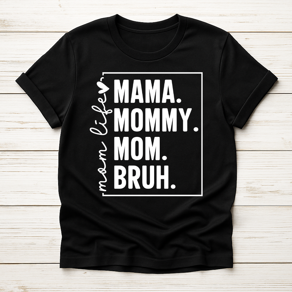 Mama. Mommy. Mom. Bruh. – The Ultimate Mom Life Tee image 0