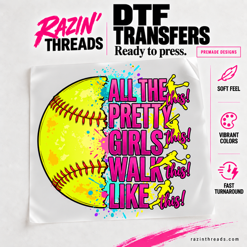 All the Pretty Girls Walk Like This DTF Transfer – Bright Softball Print on transfer film with Razin’ Threads branding